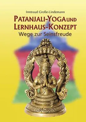 Bild: Patanjali-Yoga und Lernhaus-Konzept – Ein Buch, das Wege zur Seinsfreude und Wege durch den Alltag zeigt
