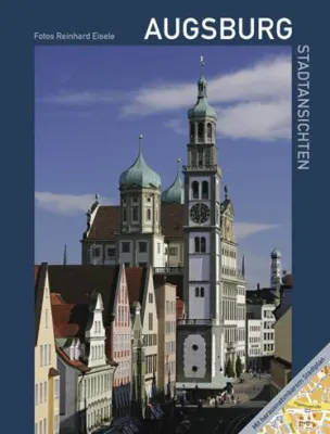 „Augsburg – Stadtansichten“ 192 Seiten mit 238 farbigen Abbildungen Bild: „Augsburg – Stadtansichten“ 192 Seiten mit 238 farbigen Abbildungen