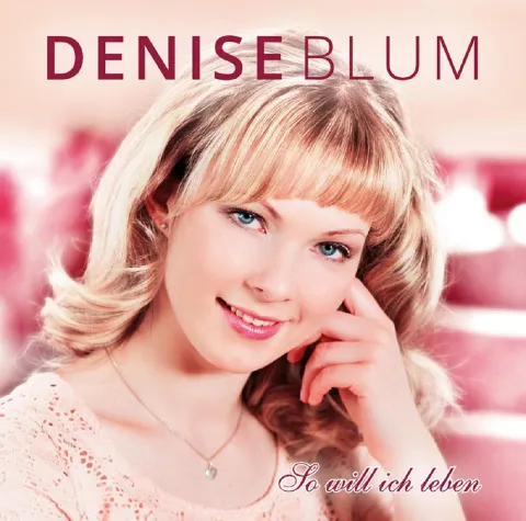 "So will ich leben" - Das Debütalbum der Denise Blum Bild: "So will ich leben" - Das Debütalbum der Denise Blum