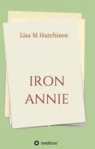 Iron Annie - Fesselnde, romanhafte Biografie Bild: Iron Annie - Fesselnde, romanhafte Biografie