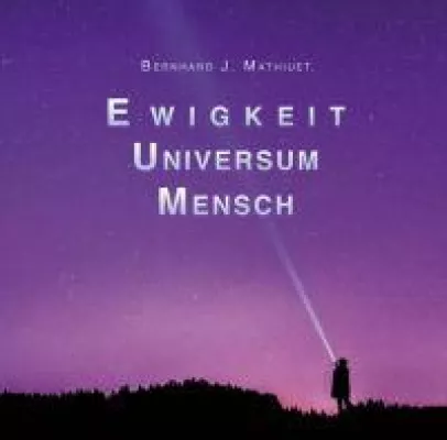 Ewigkeit Universum Mensch - Inspirierender Streifzug durch den evolutiven Humanismus Bild: Ewigkeit Universum Mensch - Inspirierender Streifzug durch den evolutiven Humanismus