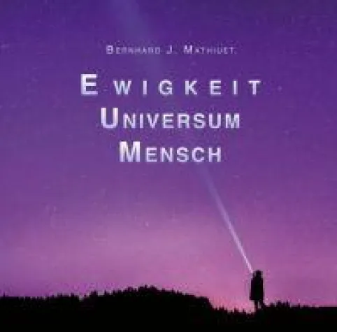 Bild: Ewigkeit Universum Mensch - Inspirierender Streifzug durch den evolutiven Humanismus
