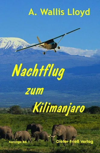 Bild: Geheimnisvolles Afrika und Spannung pur: A. Wallis Lloyd veröffentlicht "Nachtflug zum Kilimanjaro"