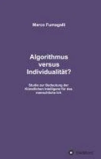 Bild: Algorithmus versus Individualität? - Studie zur Bedeutung der Künstlichen Intelligenz für das menschliche Ich
