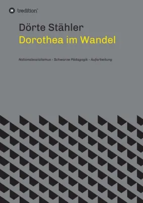 Dorothea im Wandel - Nationalsozialismus, schwarze Pädagogik, Aufarbeitung Bild: Dorothea im Wandel - Nationalsozialismus, schwarze Pädagogik, Aufarbeitung