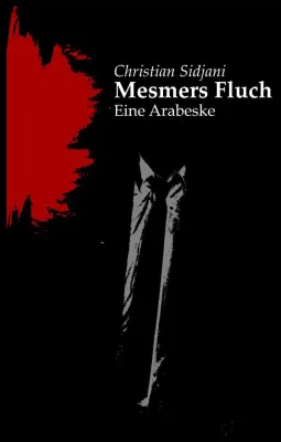 "Mesmers Fluch", eine Arabeske von Christian Sidjani Bild: "Mesmers Fluch", eine Arabeske von Christian Sidjani