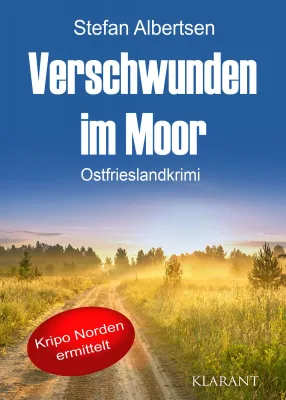 Bild: Neuerscheinung: Ostfrieslandkrimi "Verschwunden im Moor" von Stefan Albertsen im Klarant Verlag