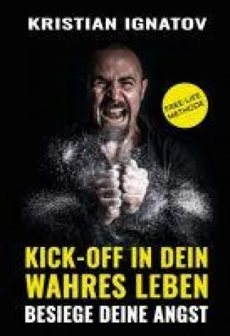 Kick-Off in Dein Wahres Leben - Besiege Deine Angst Bild: Kick-Off in Dein Wahres Leben - Besiege Deine Angst