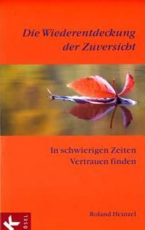 Roland Heinzel : »Die Wiederentdeckung der Zuversicht«, Kösel Verlag München 2008