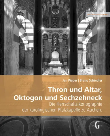 Thron und Altar, Oktogon und Sechzehneck Die Herrschaftsikonographie der karolingischen Pfalzkapelle zu Aachen Bild: Thron und Altar, Oktogon und Sechzehneck Die Herrschaftsikonographie der karolingischen Pfalzkapelle zu Aachen