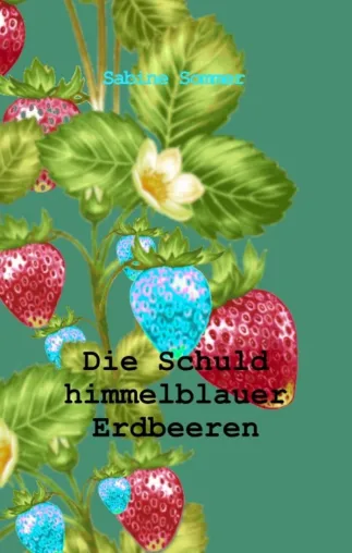 Bild: Die Schuld himmelblauer Erdbeeren - Emotionaler Seelenkrimi