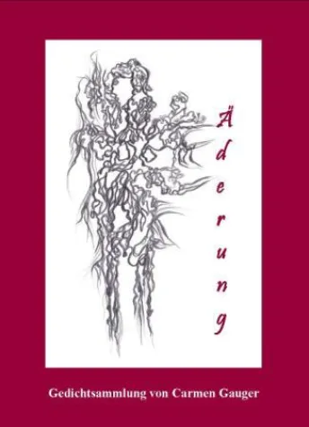 "Äderung" - Gedichtsammlung von Carmen Gauger Bild: "Äderung" - Gedichtsammlung von Carmen Gauger