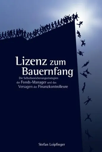 Bild: Lizenz zum Bauernfang - Selbstbereicherungsstrategien der Fondsmanager und das Versagen der Finanzkontrolleure