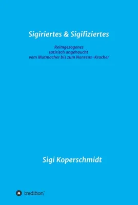 Bild: Sigiriertes & Sigifiziertes - Inspirierende Mutmacher und Nonsens-Kracher
