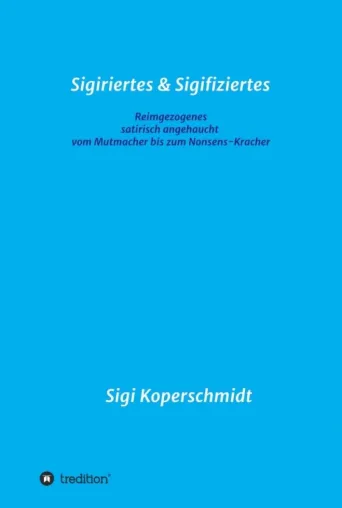 Bild: Sigiriertes & Sigifiziertes - Inspirierende Mutmacher und Nonsens-Kracher