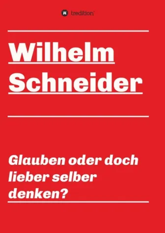 Glauben oder doch lieber selber denken? - Unsortierte Gedanken über den Glauben und das Glauben Bild: Glauben oder doch lieber selber denken? - Unsortierte Gedanken über den Glauben und das Glauben