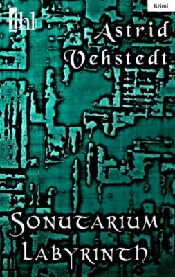 Bild: Neuer Krimi im fhl Verlag Leipzig: ›Sonutarium Labyrinth‹ von Astrid Vehstedt