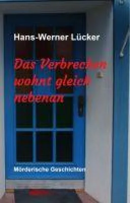 Bild: Das Verbrechen wohnt gleich nebenan - mörderische Geschichten