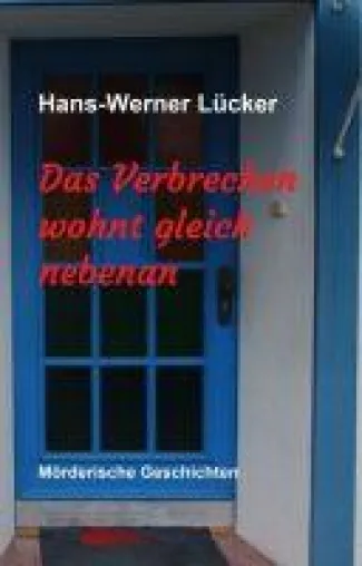 Bild: Das Verbrechen wohnt gleich nebenan - mörderische Geschichten