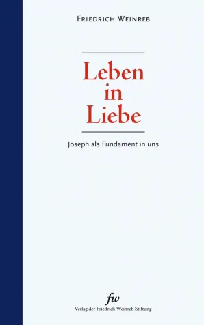 Bild: Neuerscheinung Friedrich Weinreb, Leben in Liebe - Joseph als Fundament in uns