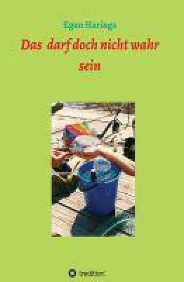 Bild: Das darf doch nicht wahr sein - unterhaltsame Kurzgeschichten, Reiseberichte und andere Texte