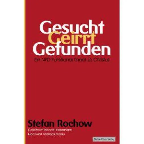Buchveröffentlichung: Gesucht - Geirrt - Gefunden: Ein NPD-Funktionär findet zu Christus Bild: Buchveröffentlichung: Gesucht - Geirrt - Gefunden: Ein NPD-Funktionär findet zu Christus