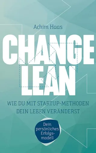 Bild: Das neue Ratgeberbuch: Change Lean – Wie Du mit Start-up-Methoden dein Leben veränderst