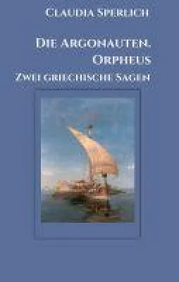 Bild: Die Argonauten. Orpheus - Zwei griechische Sagen