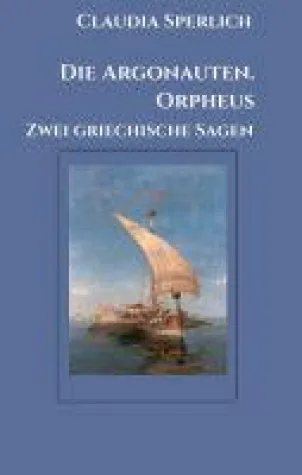 Die Argonauten. Orpheus - Zwei griechische Sagen Bild: Die Argonauten. Orpheus - Zwei griechische Sagen