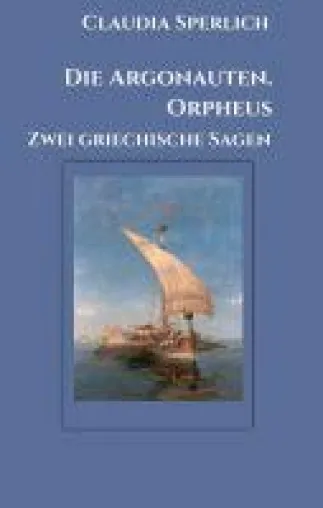 Bild: Die Argonauten. Orpheus - Zwei griechische Sagen