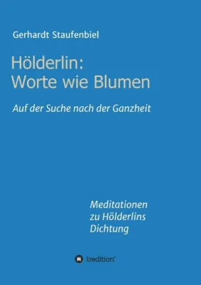 Bild: Hölderlin: Worte wie Blumen - Meditationen zu Hölderlins Dichtung