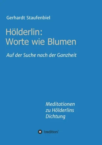 Bild: Hölderlin: Worte wie Blumen - Meditationen zu Hölderlins Dichtung