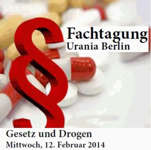 Fachtagung „Gesetz und Drogen“ am 12.02.2014 in der Urania Berlin Bild: Fachtagung „Gesetz und Drogen“ am 12.02.2014 in der Urania Berlin