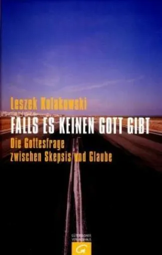 Leszek Kolakowski - »Falls es keinen Gott gibt - Die Gottesfrage zwischen Skepsis und Glaube« Bild: Leszek Kolakowski - »Falls es keinen Gott gibt - Die Gottesfrage zwischen Skepsis und Glaube«