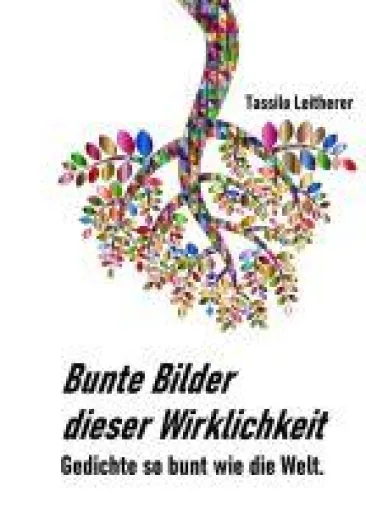 Bild: Bunte Bilder dieser Wirklichkeit - Gedichte so bunt wie das Leben