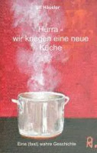 Bild: Hurra - wir kriegen eine neue Küche - Eine (fast) wahre Geschichte