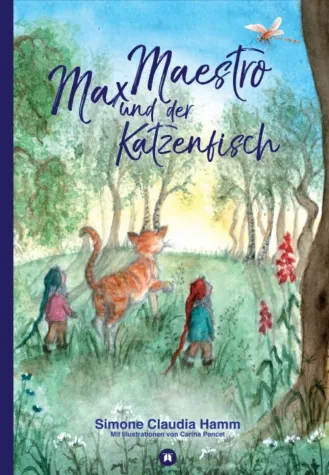 "Max Maestro und der Katzenfisch" - Eine ganz besondere Kindergeschichte Bild: "Max Maestro und der Katzenfisch" - Eine ganz besondere Kindergeschichte