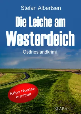 Bild: Neuerscheinung: Ostfrieslandkrimi "Die Leiche am Westerdeich" von Stefan Albertsen im Klarant Verlag
