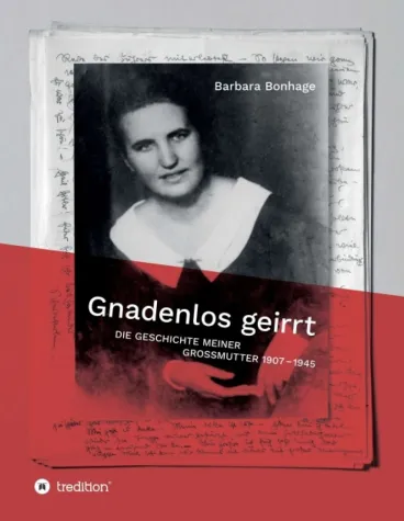 Gnadenlos geirrt - Die Geschichte meiner Großmutter 1907-1945 Bild: Gnadenlos geirrt - Die Geschichte meiner Großmutter 1907-1945
