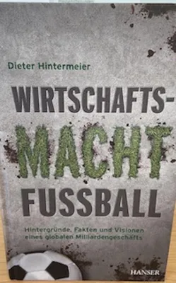 Bild: Wirtschaftsmacht Fußball - Hintergründe, Fakten und Visionen eines globalen Milliardengeschäfts