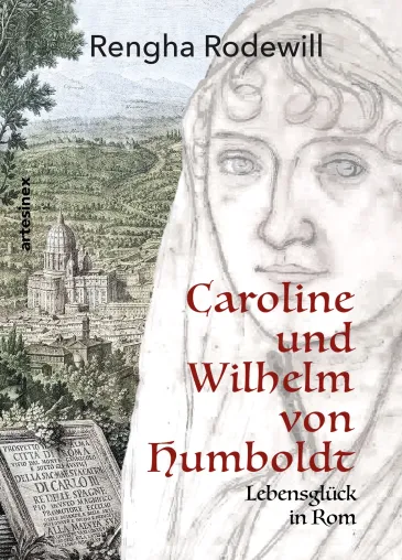 RENGHA RODEWILL: Caroline und Wilhelm von Humboldt - Lebensglück in Rom Bild: RENGHA RODEWILL: Caroline und Wilhelm von Humboldt - Lebensglück in Rom