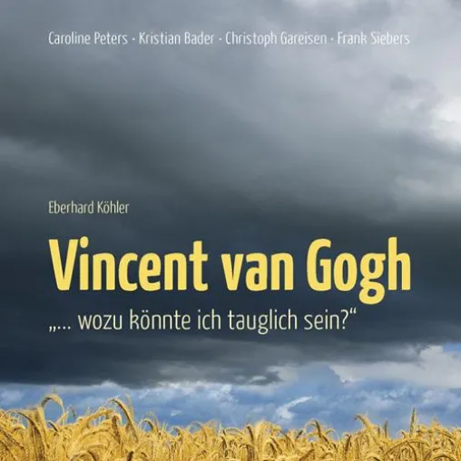 Bild: „Wozu könnte ich tauglich sein?“ Eine Reise in die Seelenlandschaften des Vincent van Gogh