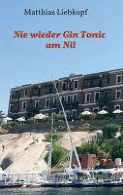 Bild: Nie wieder Gin Tonic am Nil - Roman über kriminelle Machenschaften in Nordafrika