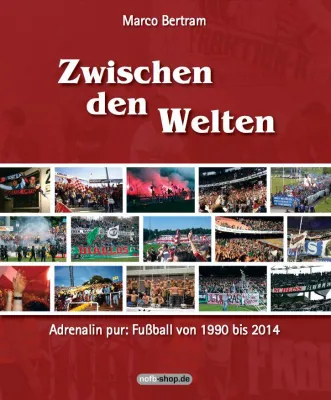 Zwischen den Welten – 368 Seiten Fußballleidenschaft Bild: Zwischen den Welten – 368 Seiten Fußballleidenschaft