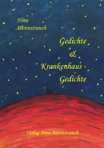 Neuerscheinung: "Gedichte & Krankenhaus-Gedichte" von Nina Bärenstrauch Bild: Neuerscheinung: "Gedichte & Krankenhaus-Gedichte" von Nina Bärenstrauch