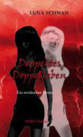 Bild: "Doppeltes Doppelleben" von Luna Schwan, erotischer Krimi!