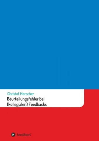 Beurteilungsfehler bei (kollegialen) Feedbacks - Professioneller Ratgeber Bild: Beurteilungsfehler bei (kollegialen) Feedbacks - Professioneller Ratgeber