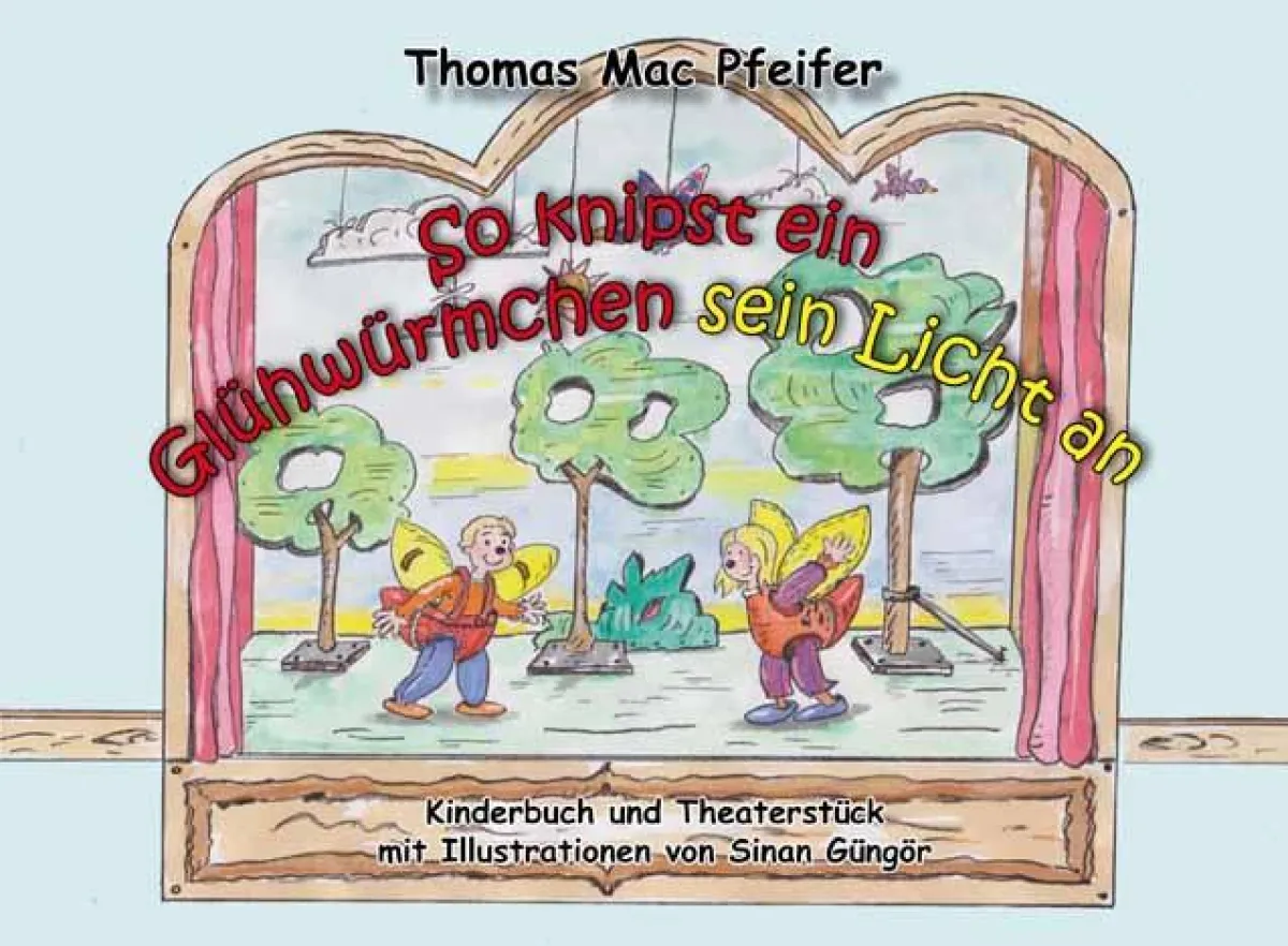 Thomas Mac Pfeifer: So knipst ein Glühwürmchen sein Licht an