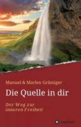 Die Quelle in dir - der Weg zur inneren Freiheit Bild: Die Quelle in dir - der Weg zur inneren Freiheit