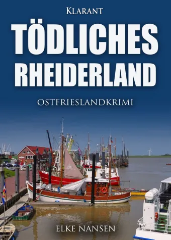 Bild: Neuerscheinung: Ostfrieslandkrimi "Tödliches Rheiderland" von Elke Nansen im Klarant Verlag
